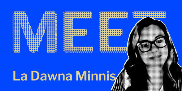 Meet La Dawna Minnis