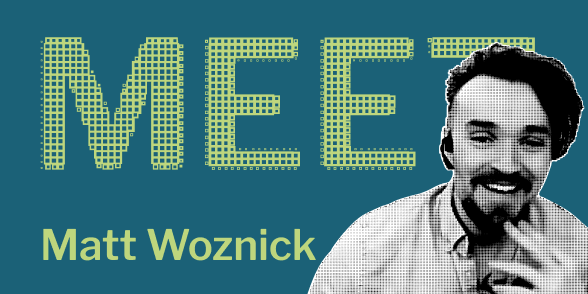 Meet Matt Woznick